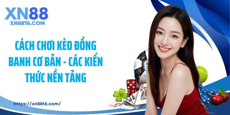 Cách chơi kèo đồng banh cơ bản - Các kiến thức nền tảng
